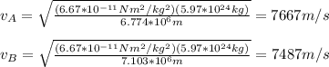 v_A=\sqrt{\frac{(6.67*10^{-11}Nm^2/kg^2)(5.97*10^{24}kg)}{6.774*10^6m} }=7667m/s\\\\v_B=\sqrt{\frac{(6.67*10^{-11}Nm^2/kg^2)(5.97*10^{24}kg)}{7.103*10^6m} }=7487m/s