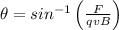 \theta=sin^{-1}\left(\frac{F}{qvB}\right)