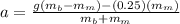 a = \frac{g(m_{b} - m_{m}) - (0.25)(m_{m})}{m_{b} + m_{m}}
