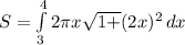S = \int\limits^4_3 {2\pi x\sqrt{1+}(2x)^{2} } \, dx