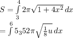 S = \int\limits^4_3 {2\pi \sqrt{1+4x^{2} } } \, dx \\= \int\limits^65_35 {2\pi \sqrt{\frac{1}{8}u } } \, dx