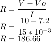 R=\dfrac{V-Vo}{I}\\R=\dfrac{10-7.2}{15*10^{-3}}\\R=186.66