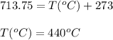 713.75=T(^oC)+273\\\\T(^oC)=440^oC