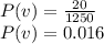 P(v) = \frac{20}{1250}\\ P(v) = 0.016