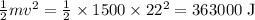 \frac{1}{2} mv^2 = \frac{1}{2}\times1500\times22^2 = 363000 \text{ J}