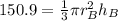 150.9=\frac{1}{3} \pi r_B^2 h_B
