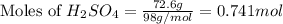 \text{Moles of }H_2SO_4=\frac{72.6g}{98g/mol}=0.741mol