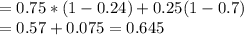 = 0.75*(1-0.24)+0.25(1-0.7)\\= 0.57+0.075=0.645