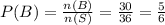 P(B)=\frac{n(B)}{n(S)}=\frac{30}{36}=\frac{5}{6}