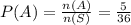 P(A)=\frac{n(A)}{n(S)}=\frac{5}{36}