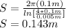 S=\frac{2\pi (0.1m)}{ln[\frac{4*0.1m}{0.005m} ]}\\ S=0.143m