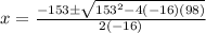 x=\frac{-153\±\sqrt{153^2-4(-16)(98)}}{2(-16)}