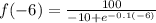 f(-6)=\frac{100}{-10+e^{-0.1\left(-6\right)}}