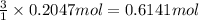 \frac{3}{1}\times 0.2047 mol=0.6141 mol