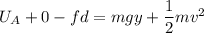 U_{A}+0-fd=mgy+\dfrac{1}{2}mv^2