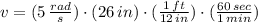 v = (5\,\frac{rad}{s} )\cdot (26\,in)\cdot (\frac{1\,ft}{12\,in} )\cdot (\frac{60\,sec}{1\,min} )