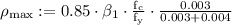 \rho_{\max }:=0.85 \cdot \beta_{1} \cdot \frac{\mathrm{f}_{\mathrm{c}}}{\mathrm{f}_{\mathrm{y}}} \cdot \frac{0.003}{0.003+0.004}