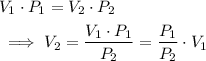 \begin{aligned}& V_1\cdot P_1 = V_2 \cdot P_2 \\ & \implies V_2 = \frac{V_1 \cdot P_1}{P_2} = \frac{P_1}{P_2} \cdot V_1\end{aligned}