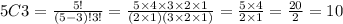 5C3=\frac{5!}{(5-3)!3!} = \frac{5\times 4\times 3\times2\times1}{(2\times1)(3\times2\times1)}=\frac{5\times4}{2\times1}=\frac{20}{2}=10