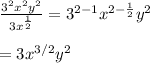 \frac{3^{2}x^{2}y^{2}}{3x^{\frac{1}{2}}}=3^{2-1}x^{2-\frac{1}{2}}y^{2}\\\\=3x^{3/2}y^{2}