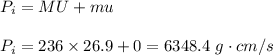 P_i=MU+mu\\\\P_i=236\times 26.9+0=6348.4\ g\cdot cm/s