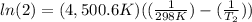 ln (2) = (4,500.6 K) ( (\frac{1}{298 K})-(\frac{1}{T_{2} } ))