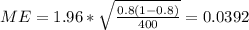 ME= 1.96*\sqrt{\frac{0.8 (1-0.8)}{400}} =0.0392