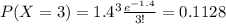 P(X=3) =1.4^3 \frac{e^{-1.4}}{3!}= 0.1128
