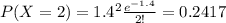 P(X=2) =1.4^2 \frac{e^{-1.4}}{2!}= 0.2417