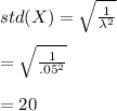 std(X)=\sqrt{\frac{1}{\lambda^2}}\\\\=\sqrt{\frac{1}{\0.05^2}}\\\\=20