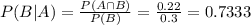 P(B|A) = \frac{P(A \cap B)}{P(B)} = \frac{0.22}{0.3} = 0.7333