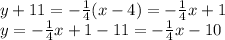 y+11=-\frac{1}{4}(x-4)=-\frac{1}{4}x+1\\y=-\frac{1}{4}x+1-11=-\frac{1}{4}x-10