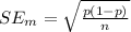 SE_{m} = \sqrt{\frac{p(1-p)}{n}}