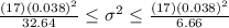 \frac{(17)(0.038)^2}{32.64} \leq \sigma^2 \leq \frac{(17)(0.038)^2}{6.66}
