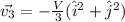 \vec{v_{3}}=-\frac{V}{3}(\hat{i}^{2}+\hat{j}^{2})
