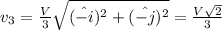 v_{3}=\frac{V}{3}\sqrt{(\hat{-i})^{2}+(\hat{-j})^{2}}=\frac{V\sqrt{2}}{3}
