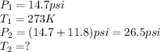 P_1=14.7psi\\T_1=273K\\P_2=(14.7+11.8)psi=26.5psi\\T_2=?