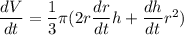 \dfrac{dV}{dt} = \dfrac{1}{3}\pi (2r\dfrac{dr}{dt}h+\dfrac{dh}{dt}r^2)