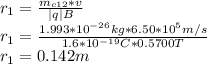 r_{1}=\frac{m_{c12}*v}{|q|B} \\r_{1}=\frac{1.993*10^{-26}kg*6.50*10^{5}m/s}{1.6*10^{-19}C*0.5700T}\\ r_{1}=0.142m