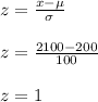 z=\frac{x-\mu}{\sigma} \\\\z=\frac{2100-200}{100} \\\\z=1