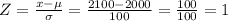 Z=\frac{x-\mu}{\sigma}=\frac{2100-2000}{100}=\frac{100}{100}=1
