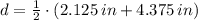 d = \frac{1}{2}\cdot (2.125\,in + 4.375\,in)