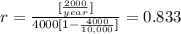 r = \frac{[\frac{2000}{year}] }{4000[1-\frac{4000}{10,000} ]}  =0.833