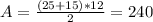 A=\frac{(25+15)*12}{2}=240