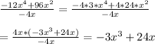 \frac{-12x^{4}+96x^{2}}{-4x}=\frac{-4*3*x^{4}+4*24*x^{2}}{-4x}\\\\=\frac{4x*(-3x^{3}+24x)}{-4x}=-3x^{3}+24x