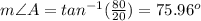 m\angle A=tan^{-1}(\frac{80}{20})=75.96^o