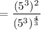 $=\frac{(5^3)^{2}}{(5^3)^{\frac{4}{3}}}