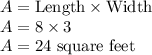 A = \text{Length}\times \text{Width}\\A = 8\times 3\\A = 24\text{ square feet}