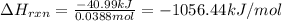 \Delta H_{rxn}=\frac{-40.99kJ}{0.0388mol}=-1056.44kJ/mol