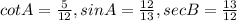cot A = \frac{5}{12}, sinA =\frac{12}{13} ,sec B = \frac{13}{12}